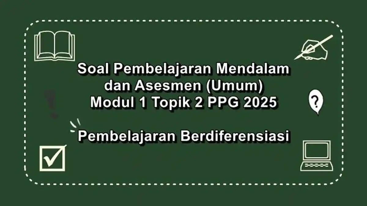 Soal Pembelajaran Mendalam dan Asesmen Modul 1 Topik 2 PPG 2025 Lengkap dengan Pembahasan