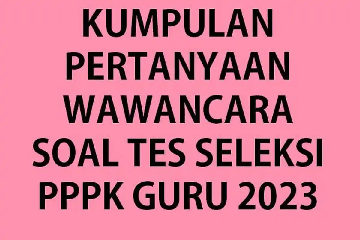 Soal Wawancara Tes Seleksi PPPK Guru 2023 Lengkap Kunci Jawaban