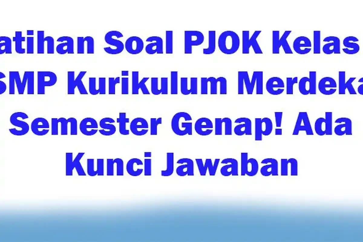 30 Latihan Soal PJOK Kelas 7 SMP Kurikulum Merdeka Semester Genap! Ada Kunci Jawaban