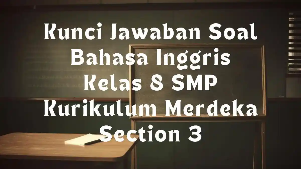 5 Kunci Jawaban Soal Bahasa Inggris Kelas 8 SMP Kurikulum Merdeka Section 3, A Parade in My Hometown