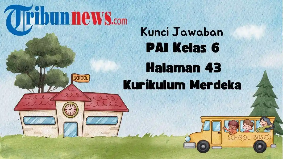 Kunci Jawaban PAI Kelas 6 Kurikulum Merdeka Pilgan Uji Capaian Pembelajaran Bab 2 Halaman 43