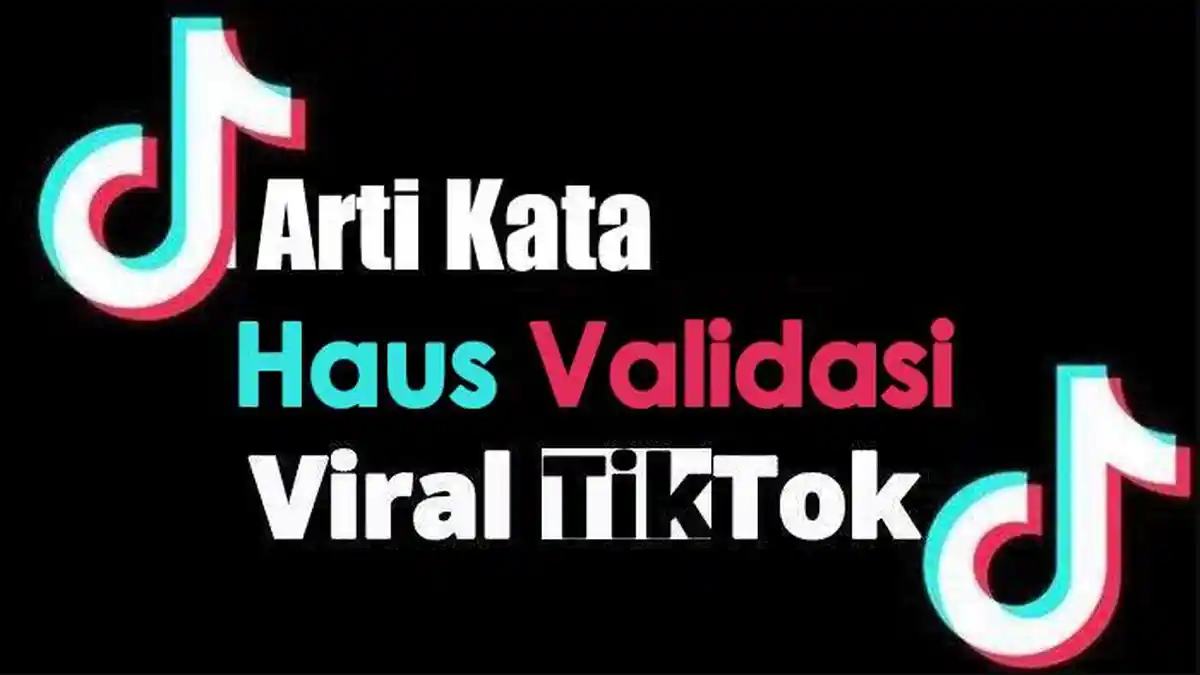 Haus Validasi dalam Bahasa  Gaul Artinya Apa? Kosa Kata Populer di Berbagai Media Sosial