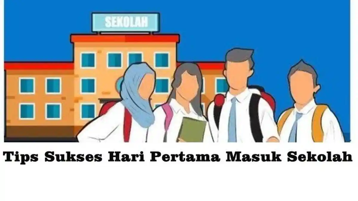 7 Tips Persiapan Hari Pertama Masuk Sekolah Tahun 2023 Agar Semangat dalam Belajar