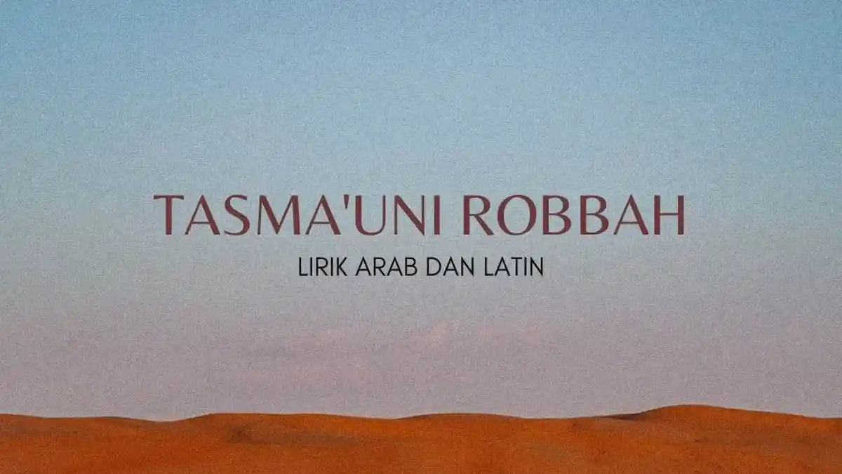 Lirik Lagu Tasmauni Robbah, Teks Arab dan Terjemahan
