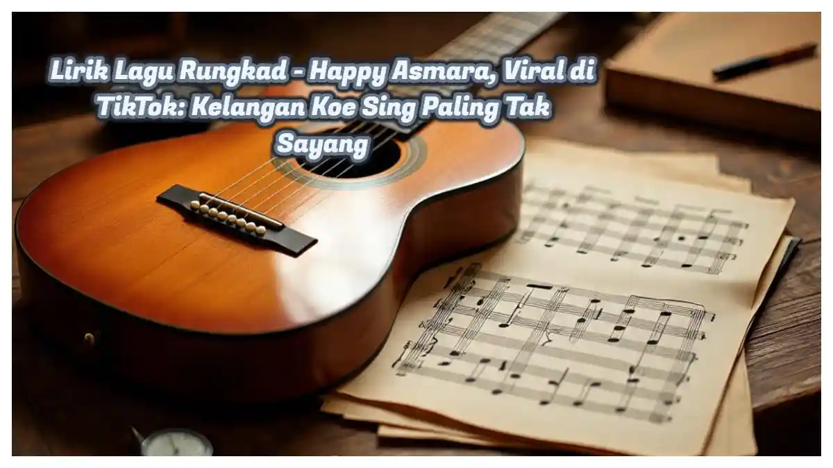 Lirik Lagu Rungkad - Happy Asmara, Viral di TikTok: Kelangan Koe Sing ...