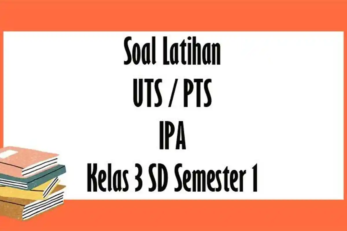 SOAL UTS IPA Kelas 3 SD Semester 1 Tahun 2022 Lengkap Kunci Jawaban Latihan PTS Pilihan Ganda