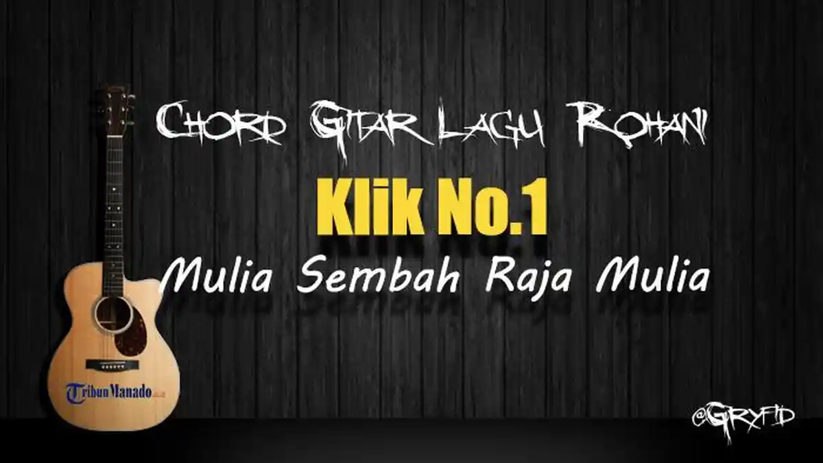Chord Gitar Lagu Rohani Klik 1 - Mulia Sembah Raja Mulia