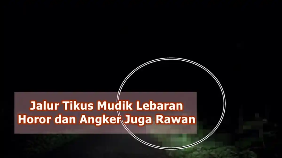Cerita Horor Pemudik Nekat Lewat Jalur Tikus, Angker Hingga Rawan Perampokan Tapi Lolos dari Petugas