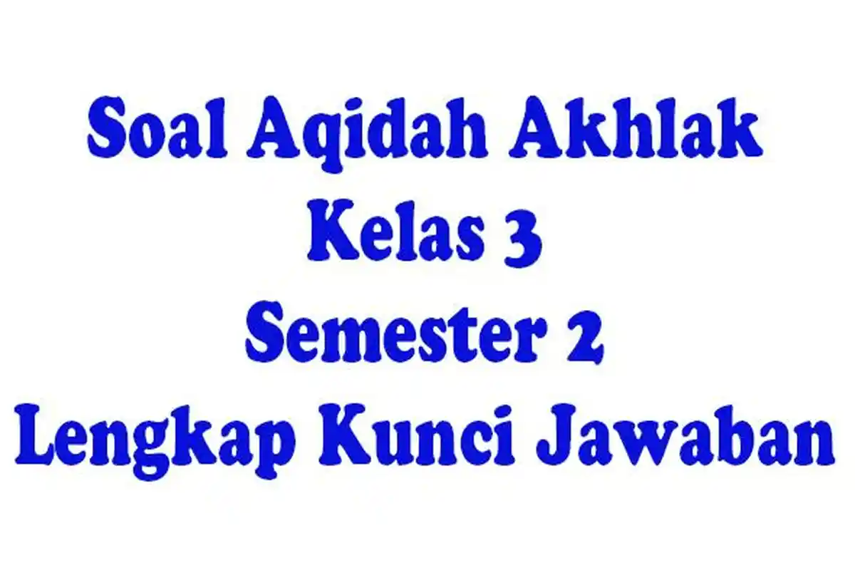 SOAL dan JAWABAN Aqidah Akhlak Kelas 3 MI Semester 2 Pilihan Ganda Ujian Sekolah Tahun 2024