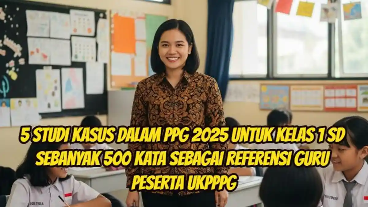Studi Kasus PPG 2025 untuk Kelas 1 SD, Siswa Tidak Bisa Membaca, untuk Guru Peserta UKPPPG