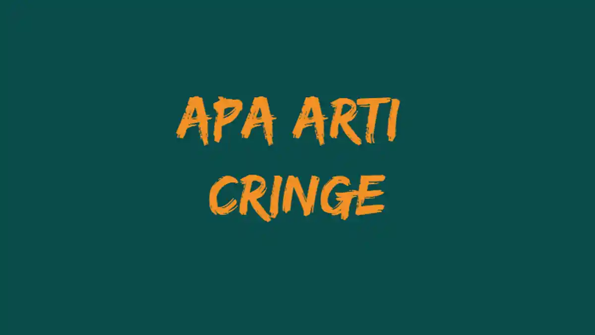 Apa Arti Cringe? Kata yang Viral di Kalangan Anak Muda Millennial & Gen Z
