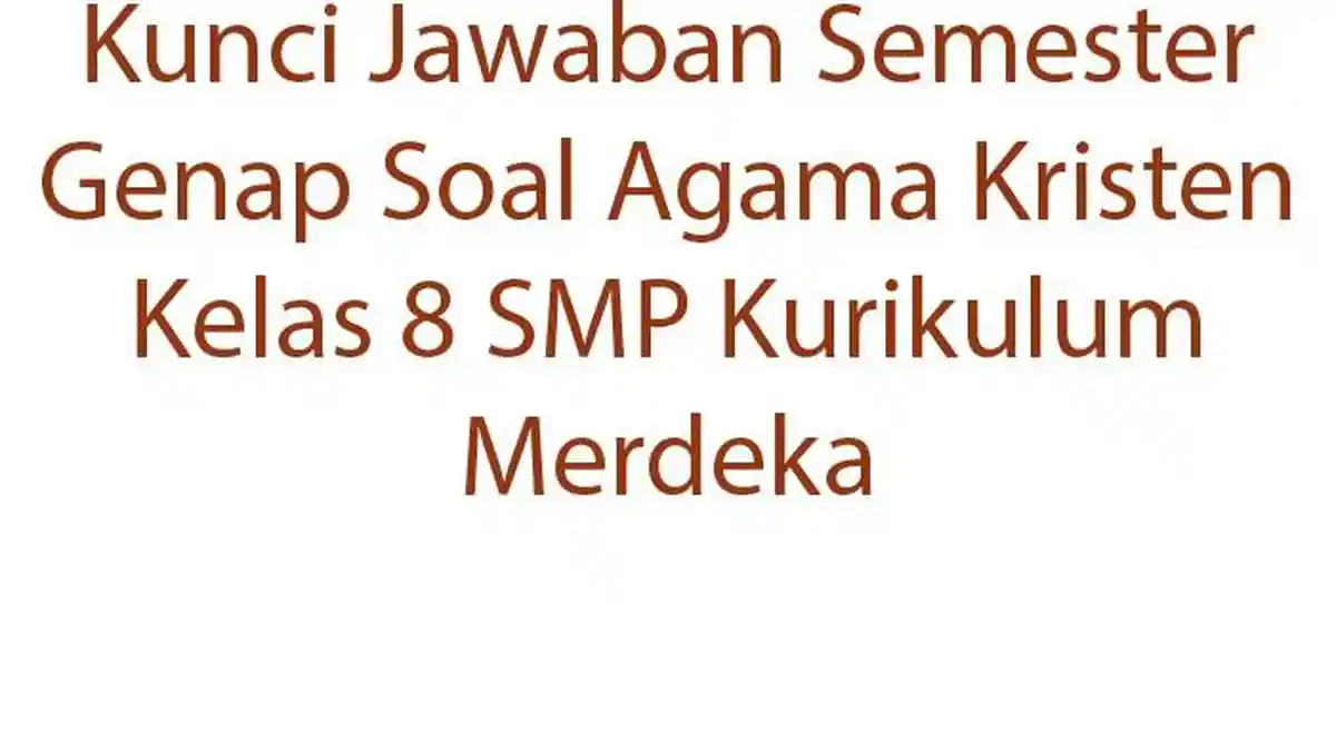 Kunci Jawaban Semester Genap Soal Agama Kristen Kelas 8 SMP Kurikulum Merdeka