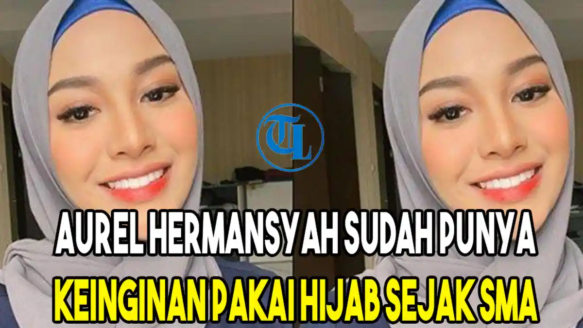 Aurel Hermansyah Sudah Punya Keinginan Pakai Hijab Sejak SMA