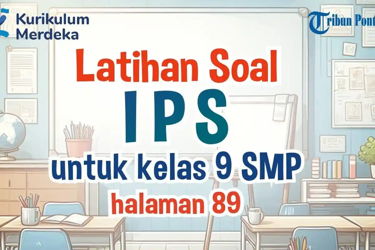 Soal Kerja Kelompok Pelajaran IPS Kelas 9 SMP Halaman 89 dan Kunci Jawaban Kurikulum Merdeka
