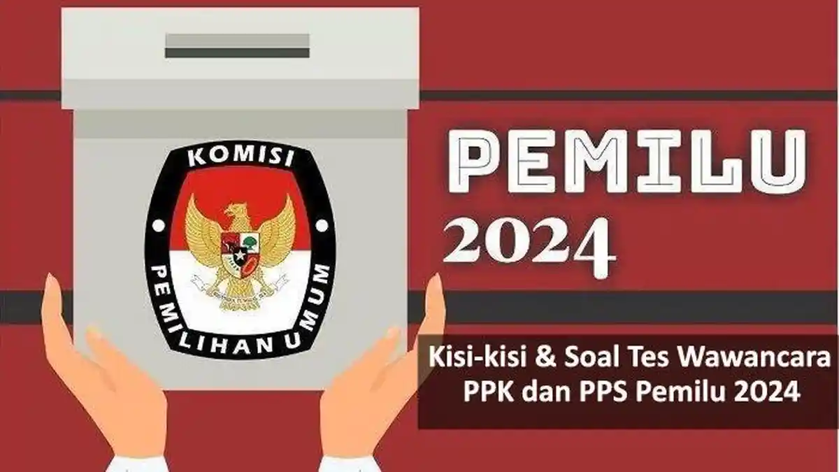 10 Soal dan Kisi-Kisi Tes Wawancara/Interview PPK, PPS Pemilu 2024, Pahami Materi Ini