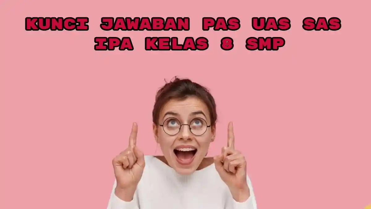 Kunci Jawaban PAS UAS SAS IPA Kelas 8 SMP Semester 1 Kurikulum Merdeka, Ada 60 Soal