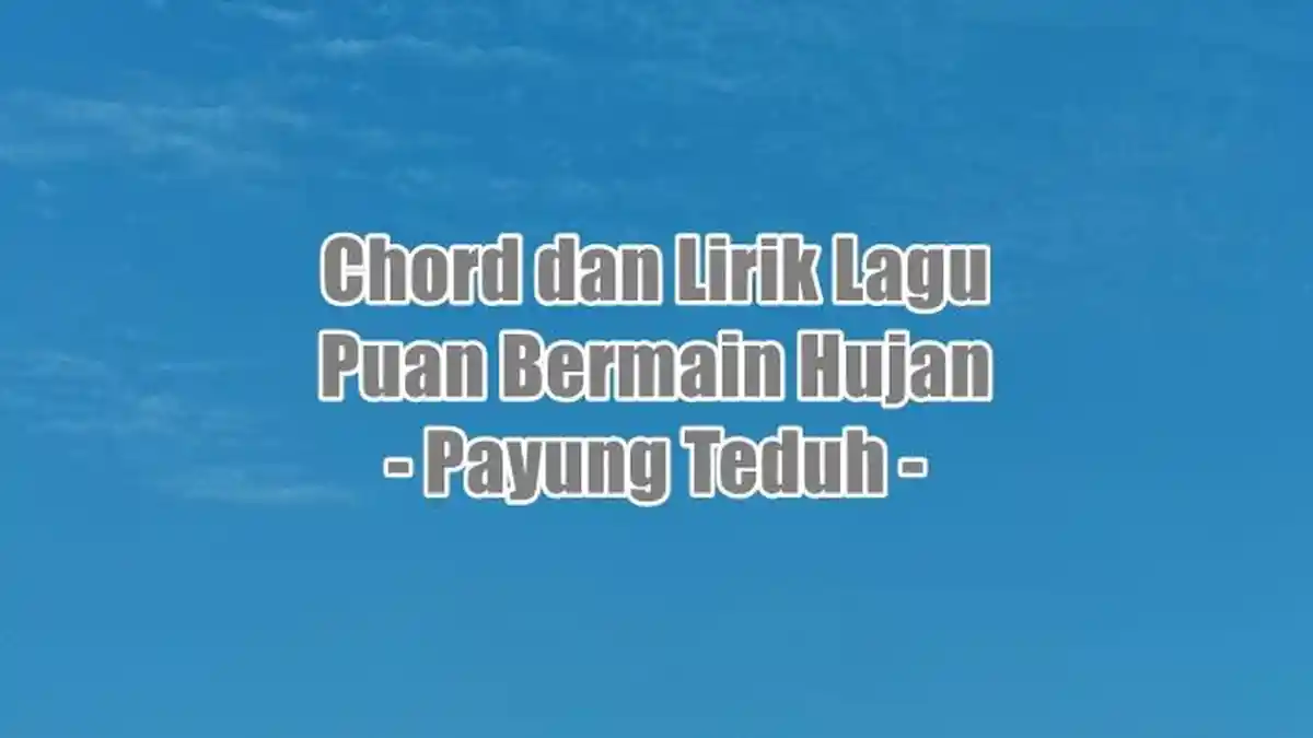 Chord dan Lirik Lagu Puan Bermain Hujan - Payung Teduh