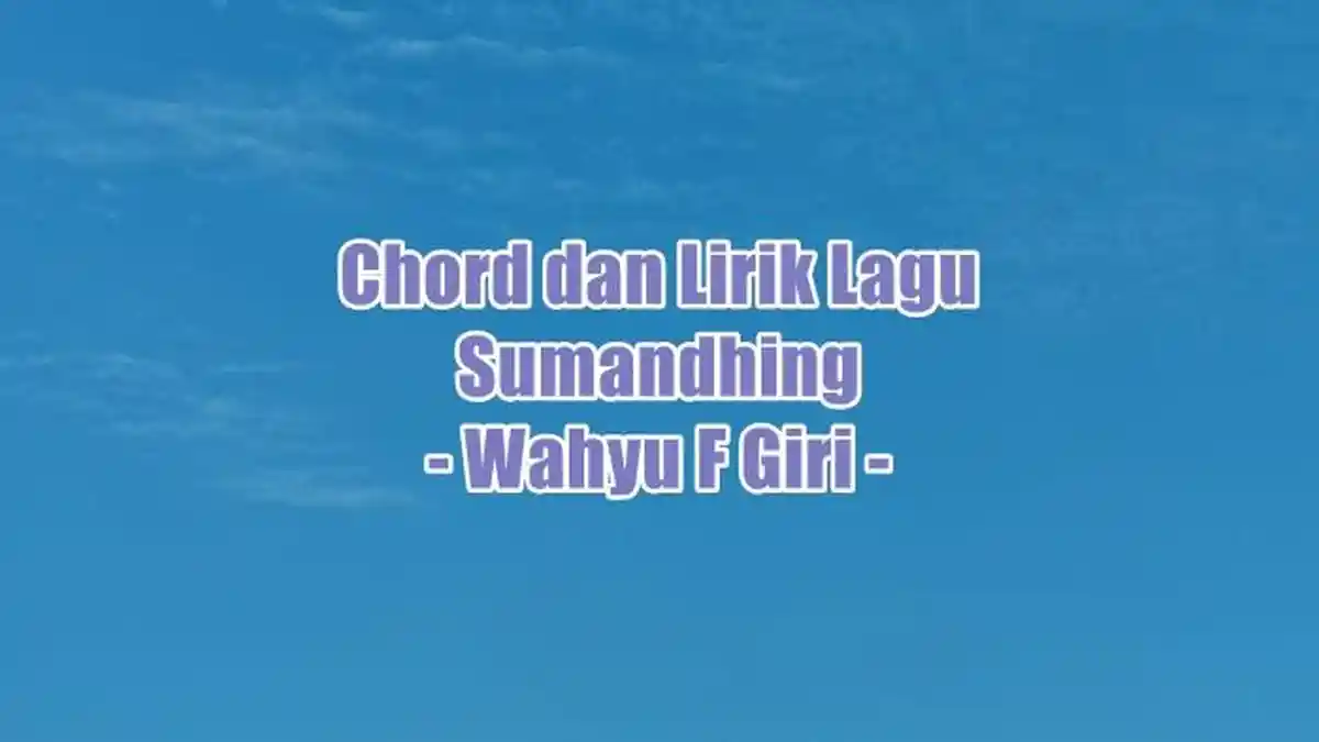 Chord dan Lirik Lagu Sumandhing - Wahyu F Giri