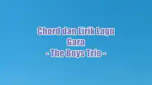 chord-gitar-dan-lirik-lagu-Gara-yang-dinyanyikan-oleh-The-Boys-Trio.jpg