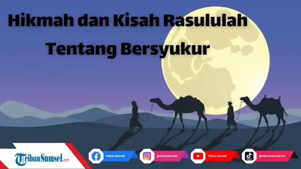 Pengertian Bersyukur Menurut Rasulullah SAW, tidak Sekadar Diucapkan, Berikut Kisah dan Teladan Nabi