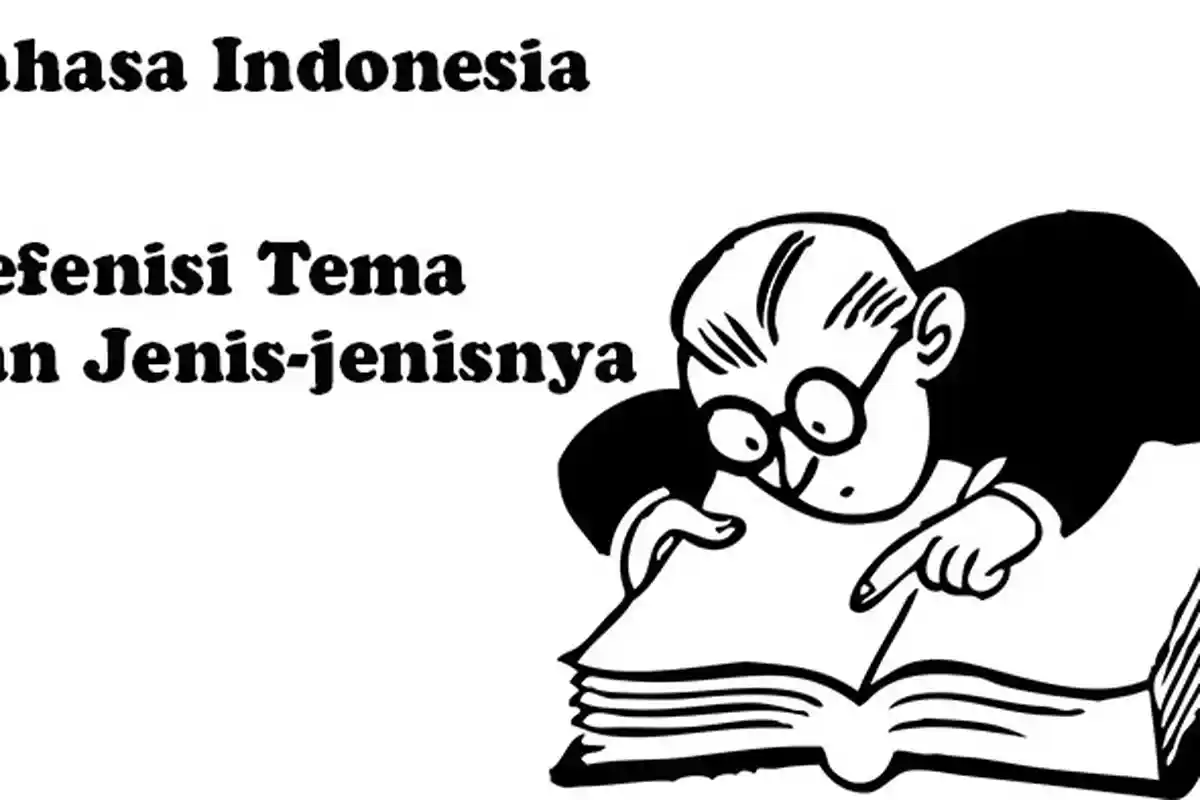 Defenisi dan Pengertian Tema, Jenis-Jenis Tema yang Harus Diketahui sebelum Membuat Karangan