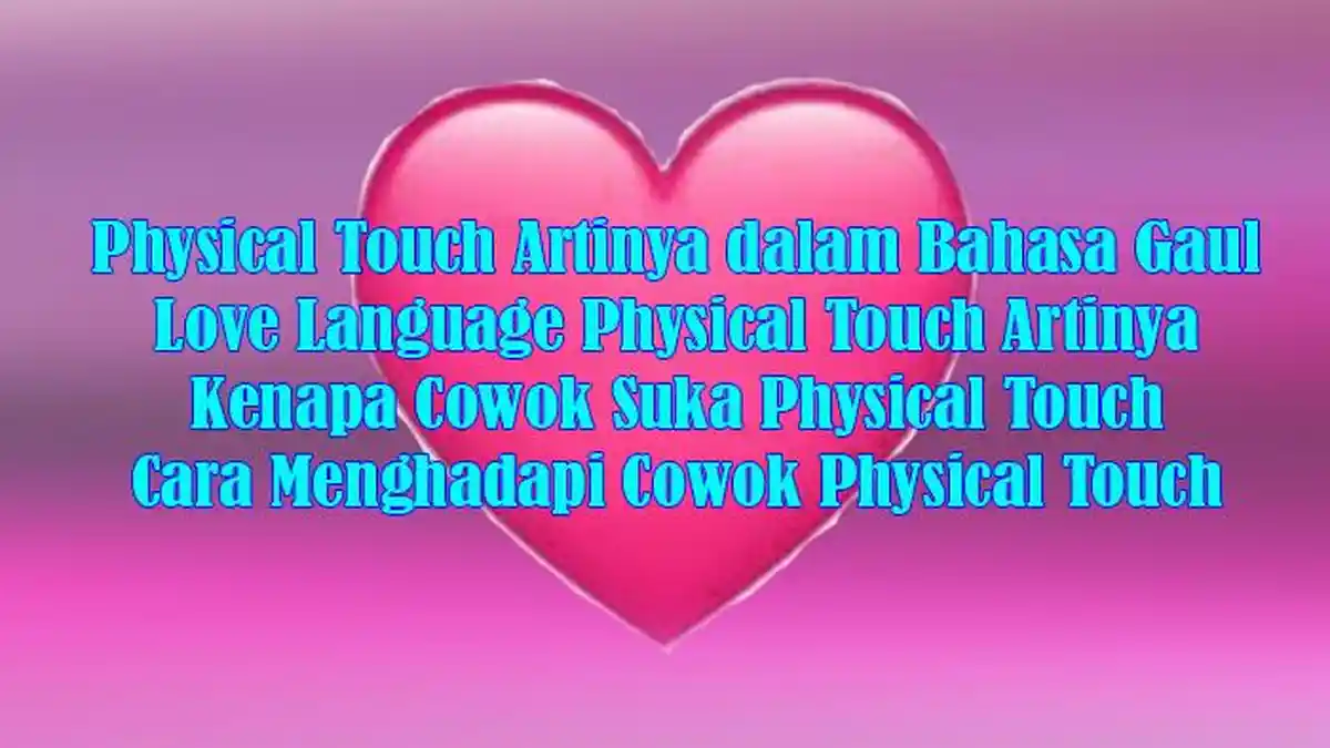 Physical Touch Artinya dalam Bahasa Gaul - Love Language Physical Touch Artinya - Kenapa Cowok Suka?