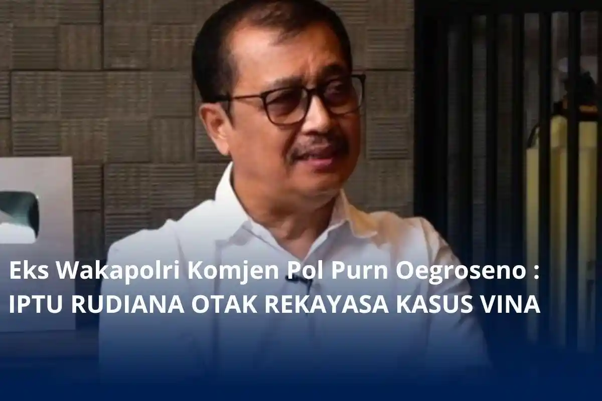 Kasus Vina Bertele-tele, Eks Wakapolri Geram Kubu Rudiana Klaim Kliennya Tak Merekayasa: Dia Otaknya