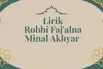 Lirik-Robbi-Fajalna-Minal-Akhyar-Dilengkapi-Teks-Arab-dan-Terjemahan.jpg