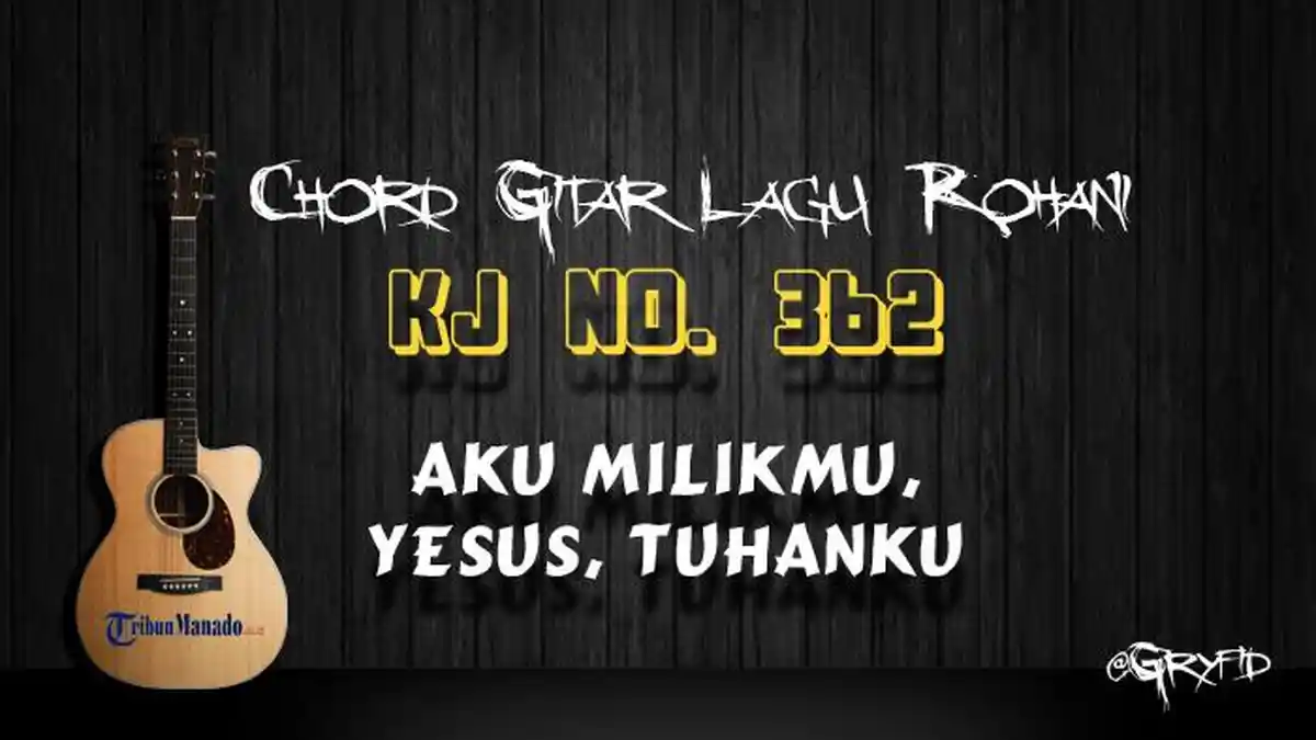 Chord Lagu Rohani KJ 362 - Aku MilikMu, Yesus, Tuhanku