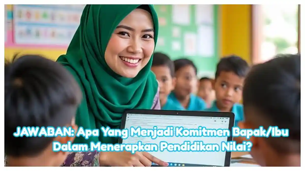 JAWABAN: Apa Yang Menjadi Komitmen Bapak/Ibu Dalam Menerapkan Pendidikan Nilai?