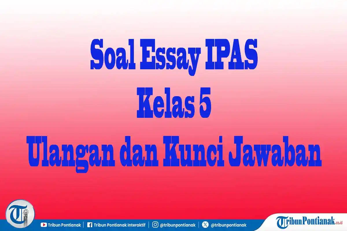 JAWABAN Essay IPAS Kelas 5 SD Kurikulum Merdeka Ulangan Semester 1 PTS dan Kunci Jawaban