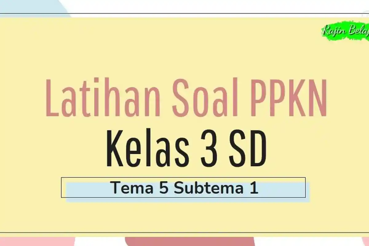 Bocoran Soal PKN Kelas 3 SD, Kunci Jawaban UAS PAS SAS Pendidikan Pancasila Semester 1
