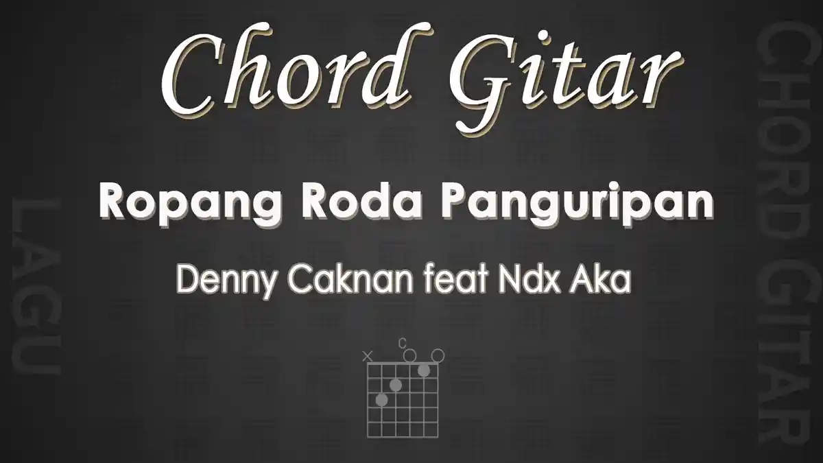 Chord Gitar Lagu Ropang Roda Panguripan - Denny Caknan feat Ndx Aka - Kunci Gitar C