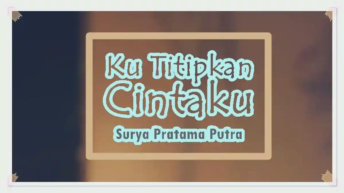 Lirik Lagu Ku Titipkan Cintaku - Surya Pratama Putra, Pergilah Kasihku