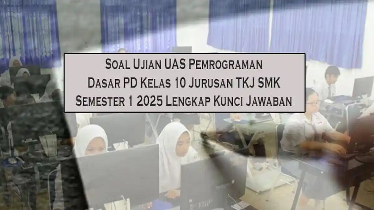 Soal Ujian UAS Pemrograman Dasar PD Kelas 10 Jurusan TKJ SMK Semester 1 2025 Lengkap Kunci Jawaban