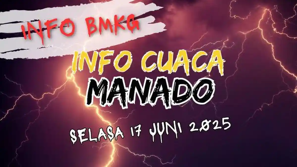 Info BMKG Cuaca Manado Hari Ini Selasa 17 Juni 2025, Seluruh Wilayah Diguyur Hujan Sejak Pagi
