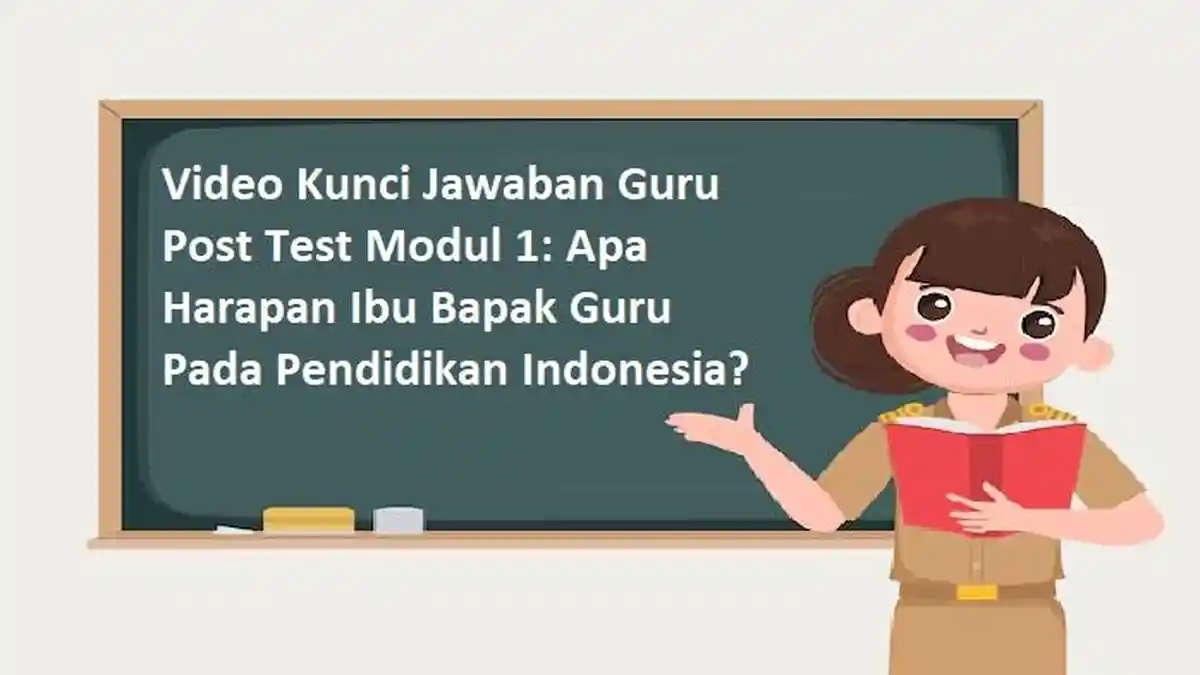 Video Kunci Jawaban Guru Post Test Modul 1: Apa Harapan Ibu Bapak Guru Pada Pendidikan Indonesia?