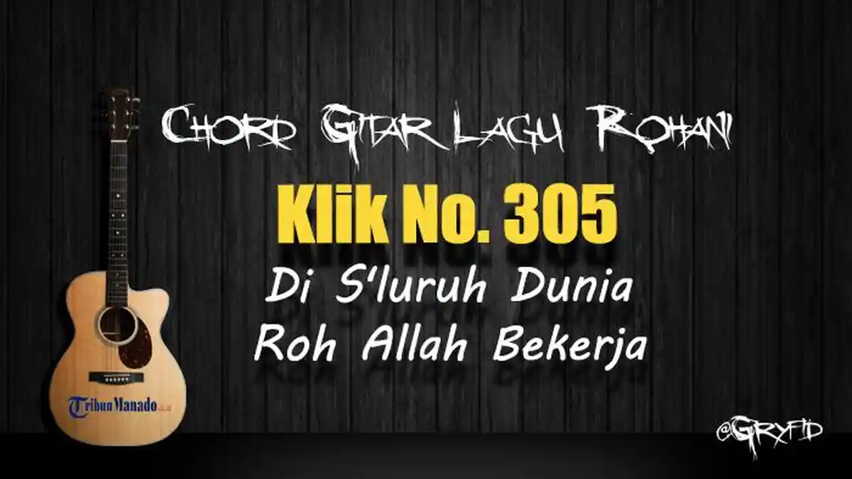 Chord Gitar Lagu Rohani Klik 305 - Di S'luruh Dunia Roh Allah Bekerja