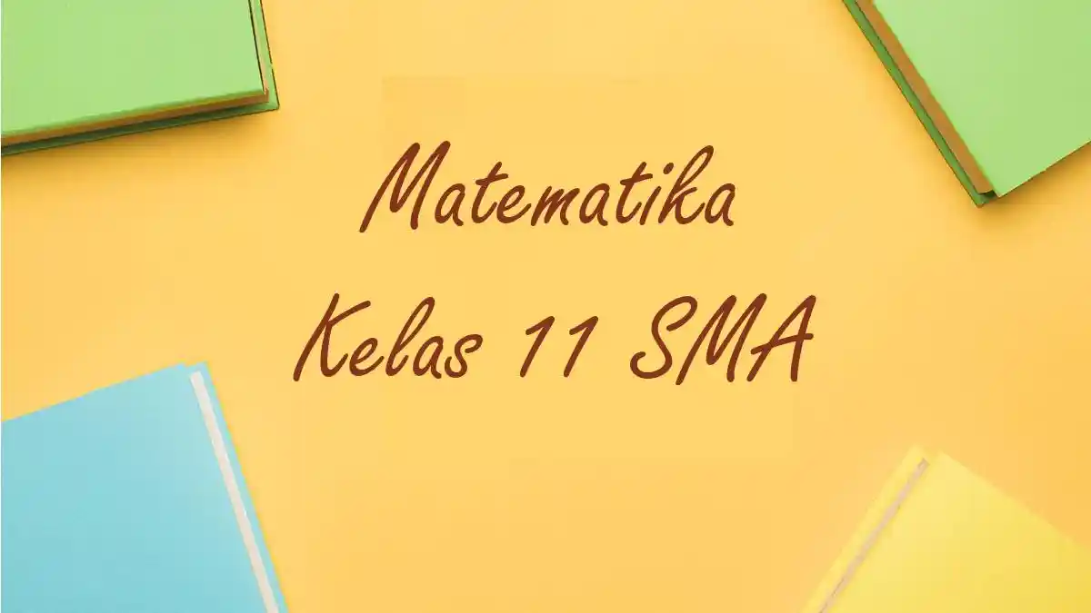 Kumpulan Soal PAT Matematika Kelas 11 SMA Semester 2 Terbaru 2025/2026