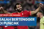 NEWS VIDEO Top Skor Liga Inggris: Mohamed Salah Bertengger di Puncak