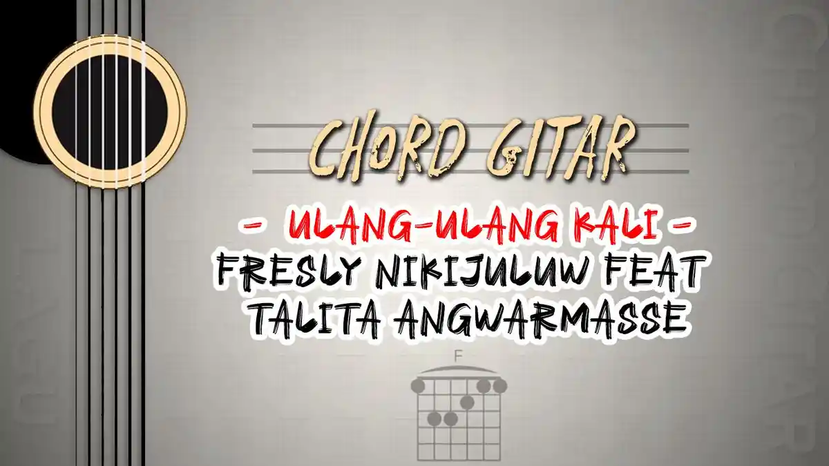 Chord Lagu Ulang-ulang Kali - Fresly Nikijuluw feat Talita Angwarmasse - Kunci Gitar F