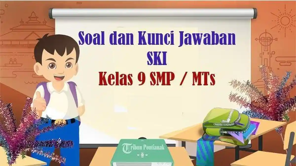 Soal Ujian Sekolah SKI Kelas 9 SMP Semester 2 Lengkap Kunci Jawaban Terbaru