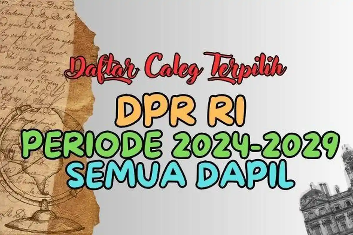 Daftar Lengkap Nama-nama Caleg Terpilih DPR RI Semua Dapil Hasil Pileg 2024