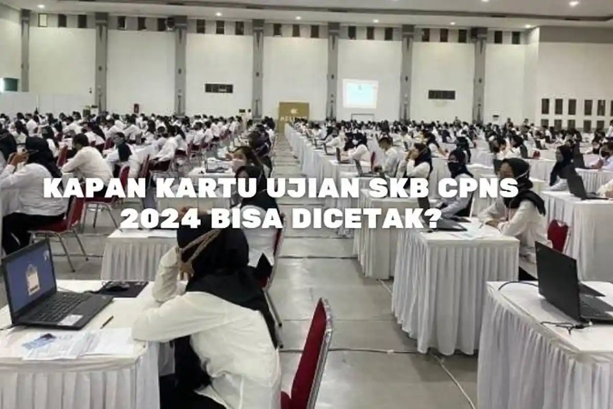 Kapan Kartu Ujian SKB CPNS 2024 Bisa Dicetak? Cek Jadwalnya Disini Lengkap Cara Cetak Kartu Ujian