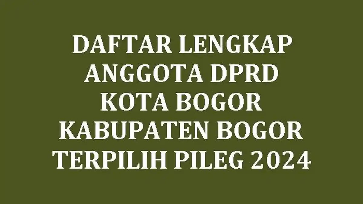 Daftar Lengkap Nama-nama Anggota DPRD Kota Bogor dan DPRD Kabupaten Bogor Terpilih di Pileg 2024