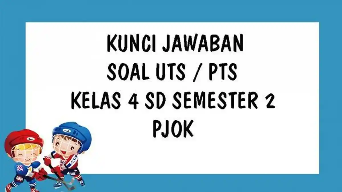 SOAL & KUNCI JAWABAN UTS / PTS PJOK Kelas 4 SD/MI Semester Genap, Pilihan Ganda Isian & Essay