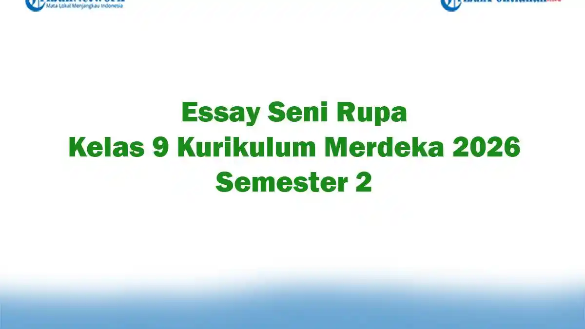 Soal Jawaban 47 Essay Seni Rupa Kelas 9 Kurikulum Merdeka 2026 Semester 2