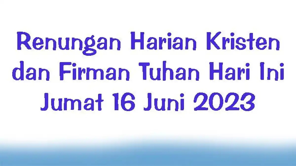 Renungan Harian Kristen dan Firman Tuhan Hari Ini Jumat 16 Juni 2023