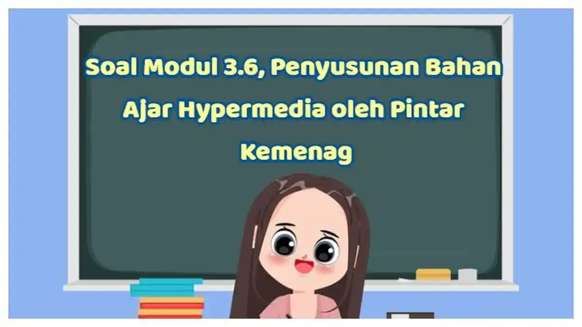 Kunci Jawaban: Soal Modul 3.6, Penyusunan Bahan Ajar Hypermedia oleh Pintar Kemenag