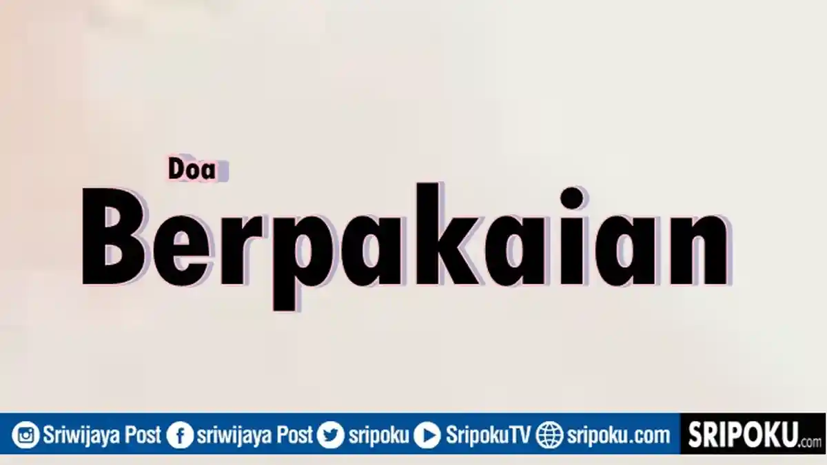 Doa Berpakaian dan Melepas Pakaian, Lengkap Bacaan Arab, Latin dan Arti